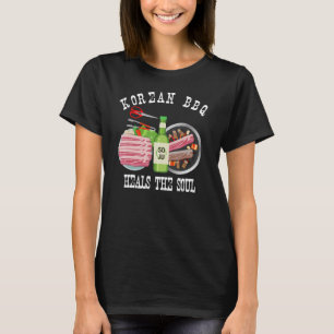 Korean BBQ And Soju Heals The Soul Funny Korean Fo T-Shirt