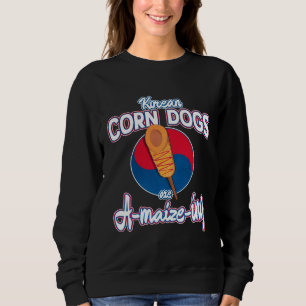 Korean Corn Dogs Are A Maize ing South Korea Snac Sweatshirt