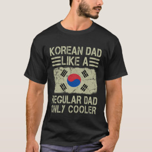 Korean Dad Like a Regular Dad Only Cooler  Dad T-Shirt