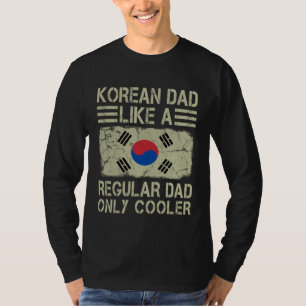 Korean Dad Like a Regular Dad Only Cooler  Dad T-Shirt