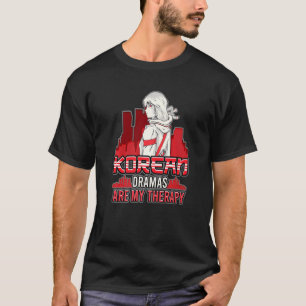 Korean Dramas Are My Therapy K Drama K Pop T-Shirt
