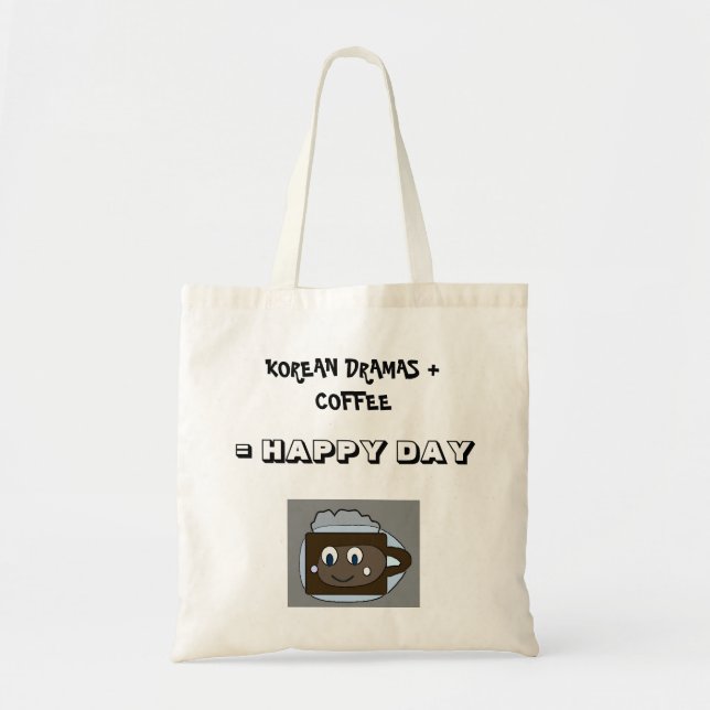 Korean Dramas + Coffee = Happy Day Tote Bag (Front)