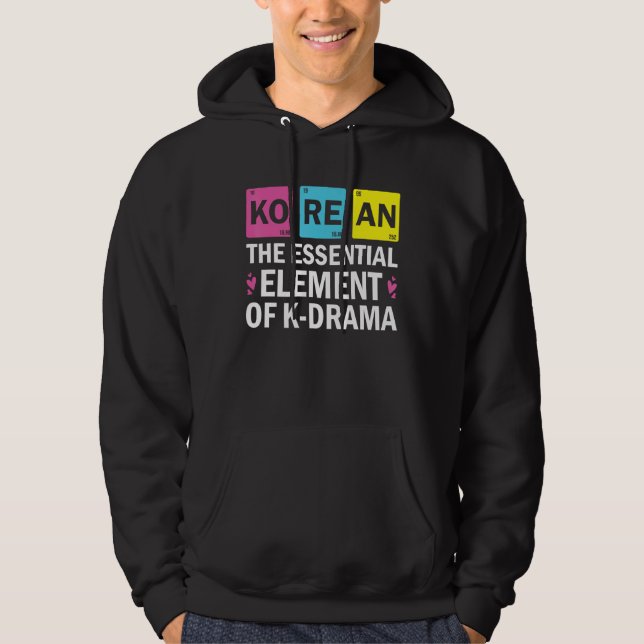 Korean The Essential Element Of K drama  Periodic  Hoodie (Front)