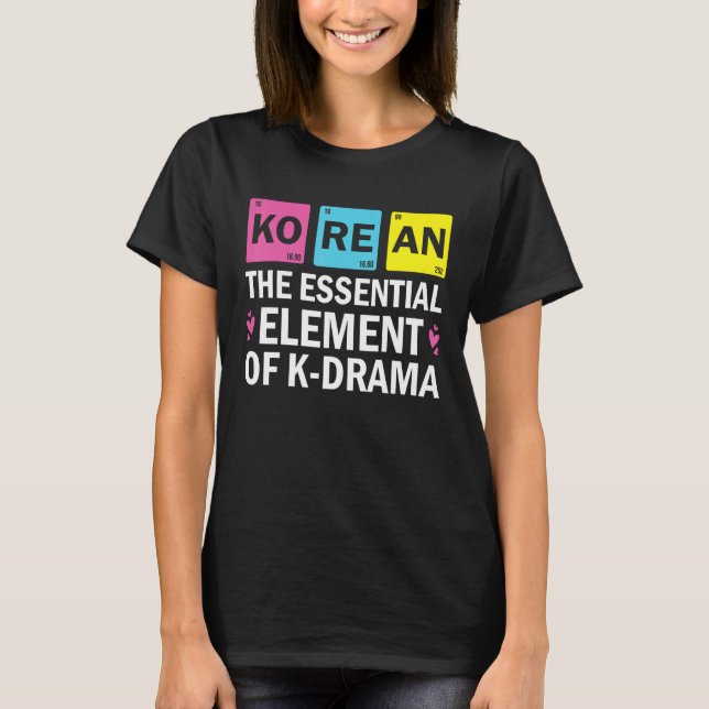 Korean The Essential Element Of K drama  Periodic  T-Shirt (Front)