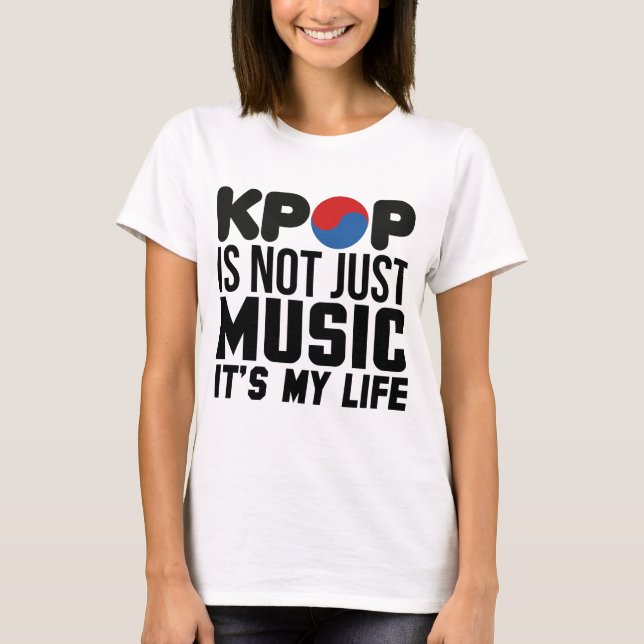 Kpop Is My Life Music Slogan Graphics T-Shirt (Front)