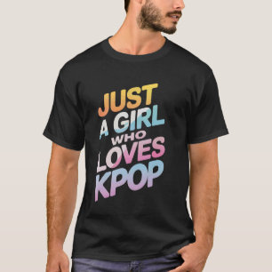 Kpop Just A Girl Who Loves Kpop T-Shirt