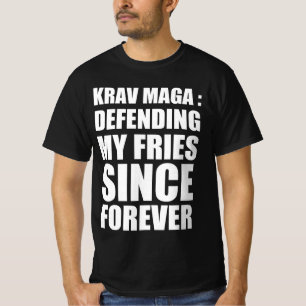 Krav Maga : defending my fries since forever T-Shirt