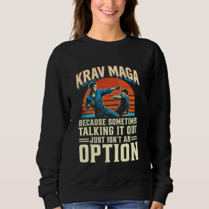 Krav Maga Martial Art Talking It Out Isnu2019t An  Sweatshirt