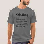 KRISTINE Definition Personalised Funny Birthday Gi T-Shirt<br><div class="desc">Cool and cute "Kristine" definition artwork is a perfect gift or present for any women you want to surprise. Perfect for yourself or as a gift to your favourite girl. Buy the design now!</div>