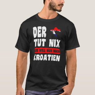 Kroatien Flagge - Der tut nix der will nur nach Kr T-Shirt