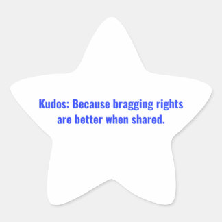 Kudos: Because bragging rights are better when Cla Star Sticker