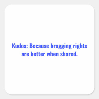 Kudos: Because bragging rights are better when Square Sticker