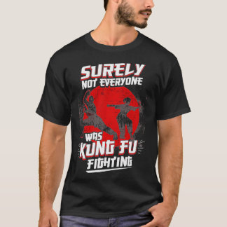 Kung Fu Kung Fu P Surely Not Everybody Was Kung Fu T-Shirt
