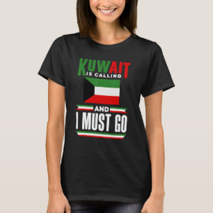 Kuwaiti Kuwait Kuwaiti Flag Kuwait Is Calling And T-Shirt