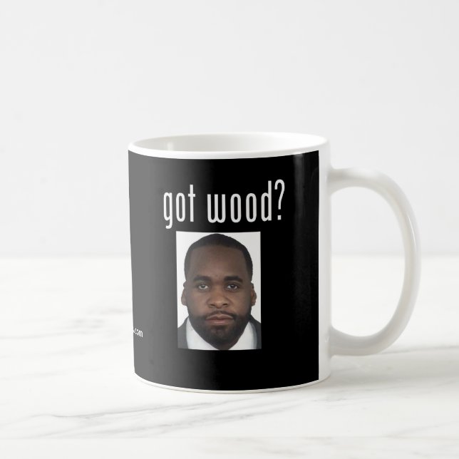 Kwame Kilpatrick:  Got Wood? Coffee Mug (Right)