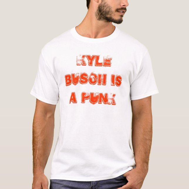 Kyle Busch Is a Punk White T Shirt (Front)