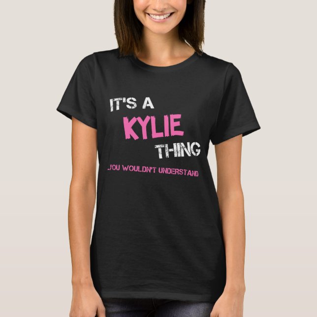 Kylie Thing You Wouldn't Understand Name T-Shirt (Front)