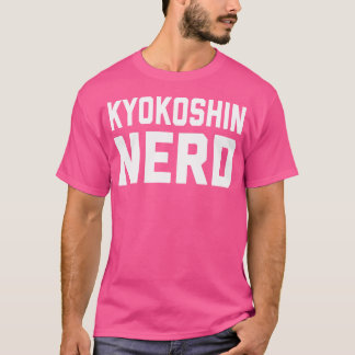 Kyokushin Nerd. Funny Japanese Martial Art Karate  T-Shirt
