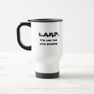 L.A.R.P. It's like tag with swords! Travel Mug