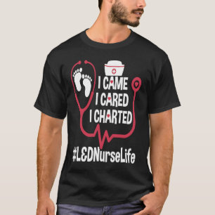 L&D Nurse And Labour I Came I Cared I Charted L&D  T-Shirt
