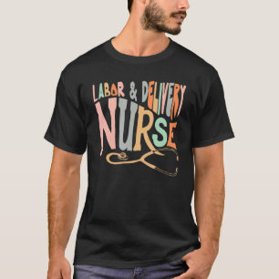 L&d Nurse Appreciation Labour And Delivery Nurse T-Shirt