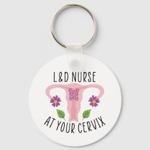 L&D Nurse at your Cervix, Labor and Delivery Nurse Key Ring