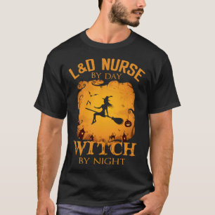 L&D Nurse By Day Witch By Night  Halloween Costume T-Shirt
