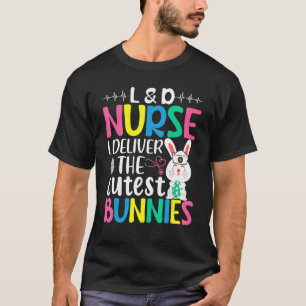 L&d Nurse I Deliver The Cutest Bunnies Easter Day T-Shirt