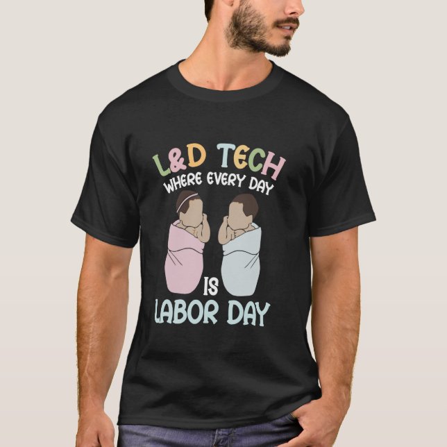 L&D Tech where evey day is labour day T-Shirt (Front)