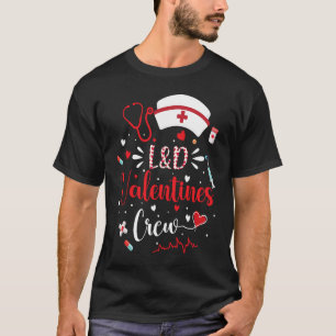 L&D Valentines Nurse Crew Cute Valentines Day L&D  T-Shirt