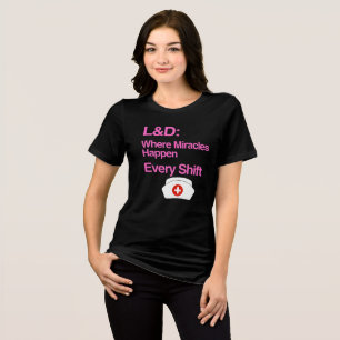 L&D Where Miracles Happen Every Shift Nurse Tri-Blend Shirt