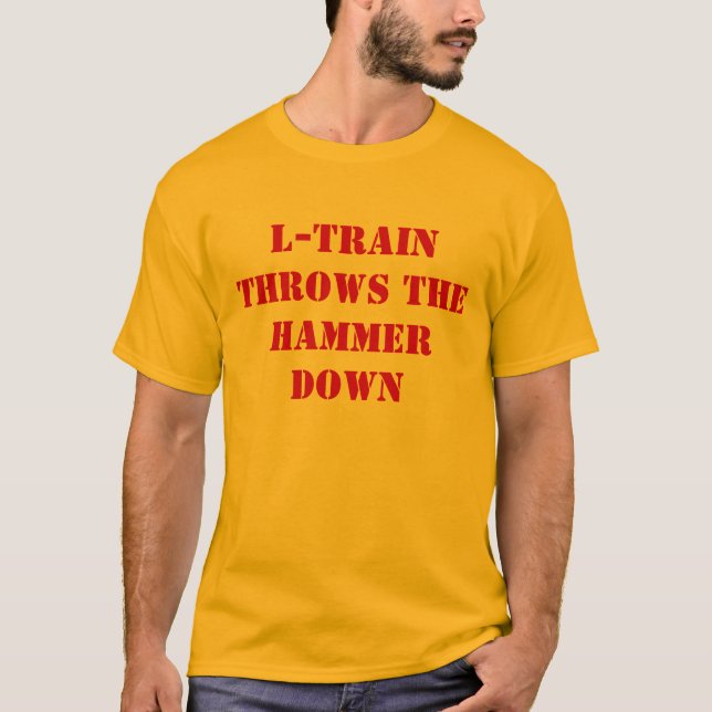 L-Train Throws The Hammer Down T-Shirt (Front)