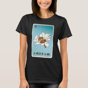 La Abeja De La Miel Mexican Slang Lottery Bingo Ca T-Shirt