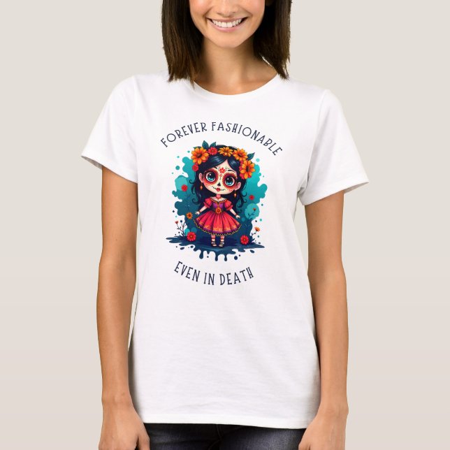 La Catrina: Forever Fashionable, Even in Death T-Shirt (Front)