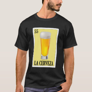 La Cerveza Lottery Gift - Mexican Lottery La Cerve T-Shirt
