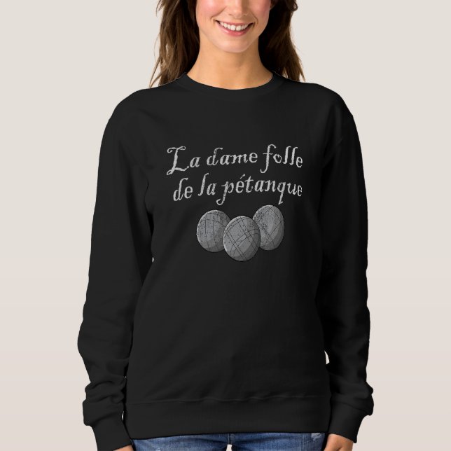 La dame folle de la petanque bocce boule player_1 sweatshirt (Front)