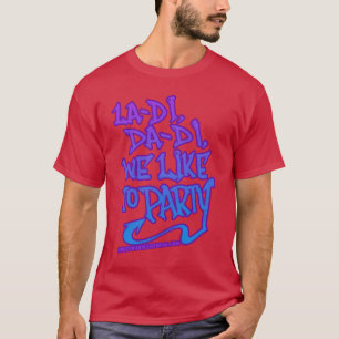 La di da di we like to party Old School 80s Rap vi T-Shirt