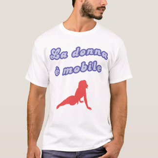 "La donna e mobile" T-Shirt