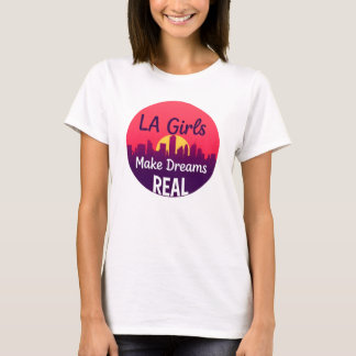 LA Girls Make Dreams Real T-Shirt