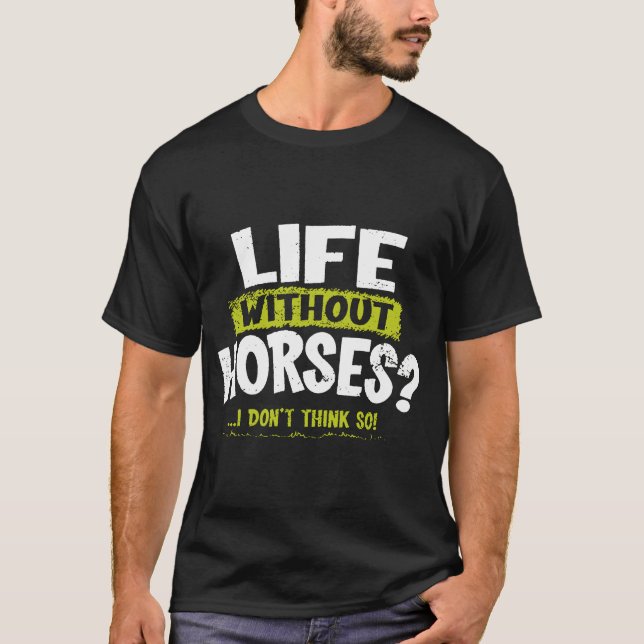 LA Imprints Life Without Horses I Don_t Think So H T-Shirt (Front)