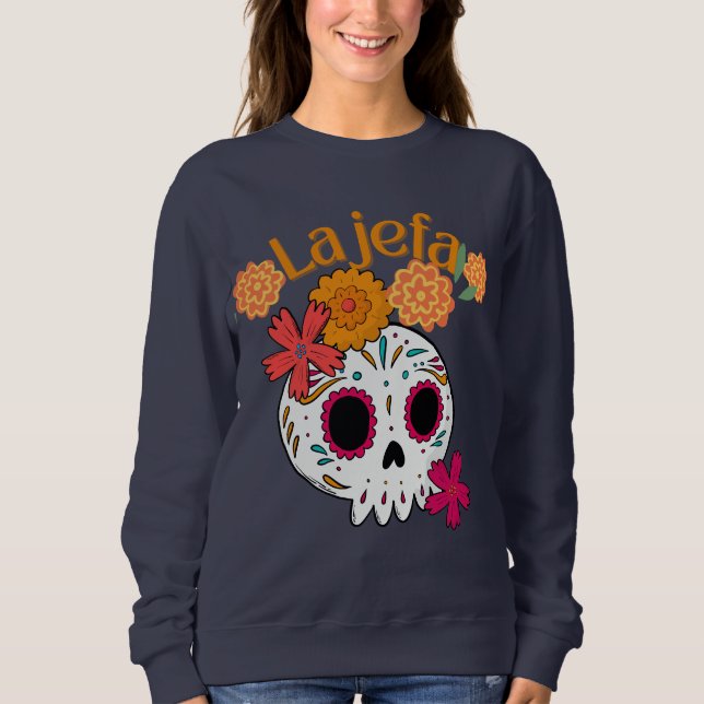 La jefa dio de los muertos sugar skull sweatshirt (Front)