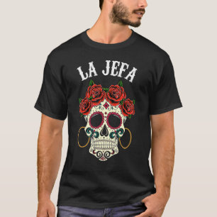 La Jefa Sugar Skull Dia De Los Muertos Apparel Mex T-Shirt