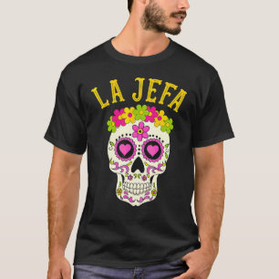 La Jefa Sugar Skull Dia De Los Muertos Apparel Mex T-Shirt