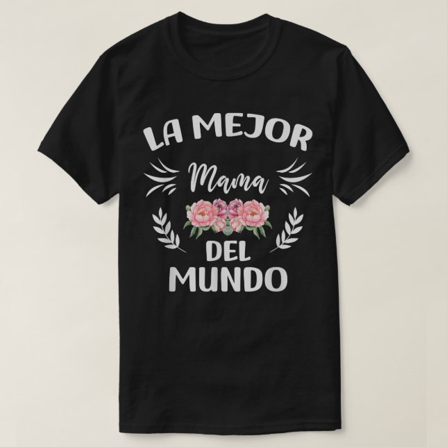La Mejor Mama Del Mundo, Spanish Mom Dia De Las Ma T-Shirt (Design Front)