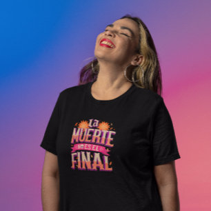 La Muerte No Es El Final – Día de los Muertos  T-Shirt