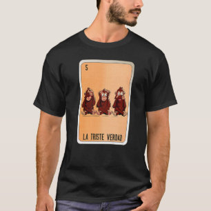 La Triste Verdad Mexican Slang Lottery Bingo Cards T-Shirt