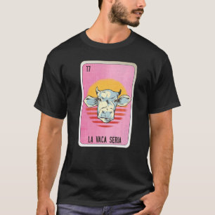 La Vaca Seria Mexican Slang Lottery Bingo Cards   T-Shirt