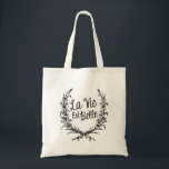 La Vie Est Belle Tote Bag<br><div class="desc">La vie est belle - French quote in a wreath,  floral laurel. Black typography.</div>