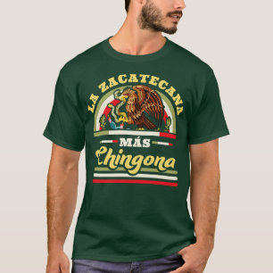 La Zacatecana Mas Chingona Zacatecas Mexico Mexica T-Shirt