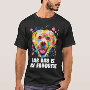 Lab Day Is My Favorite Labrador Retriever  Dog Bre T-Shirt